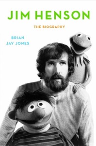 Jim Henson: The Biography by Brian Jay Jones