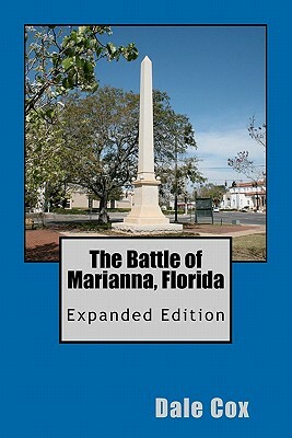 The Battle of Marianna, Florida: Expanded Edition by Dale Cox