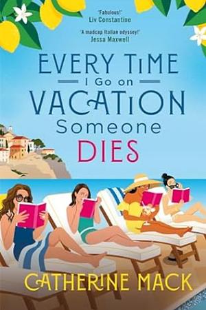 Every Time I Go on Vacation, Someone Dies by Catherine Mack