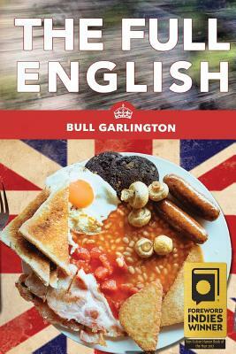 The Full English: A Chicago Family's Trip on a Bus Through the U.K.-With Beans! by Bull Garlington