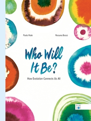 Who Will It Be?: How Evolution Connects Us All by Paola Vitale