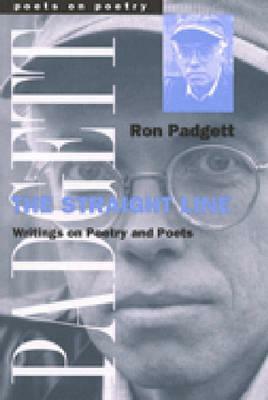 The Straight Line: Writing on Poetry and Poets by Ronald Padgett