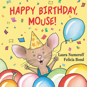 Happy Birthday, Mouse! by Laura Joffe Numeroff