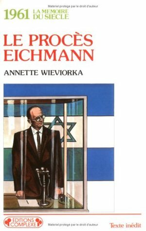 Le Procés Eichmann, 1961 by Annette Wieviorka