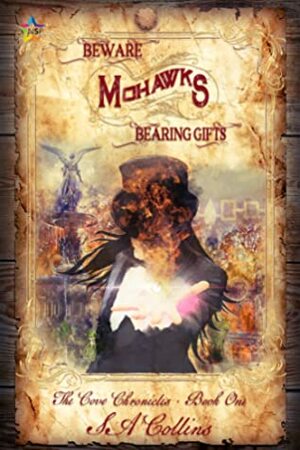 Beware Mohawks Bearing Gifts by S.A. Collins