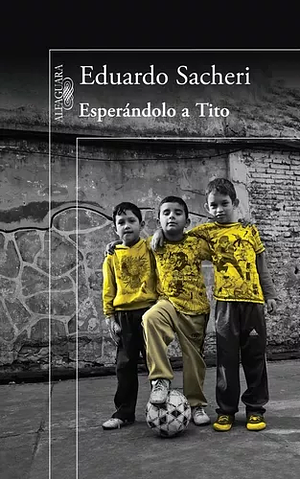 Esperándolo a Tito by Eduardo Sacheri