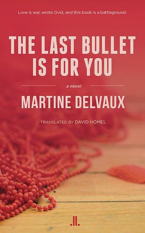 Last Bullet Is for You, The by Martine Delvaux, Martine Delvaux