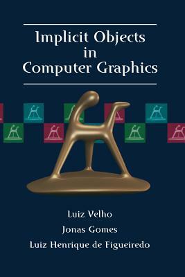Implicit Objects in Computer Graphics by Jonas Gomes, Luiz Velho, Luiz H. De Figueiredo