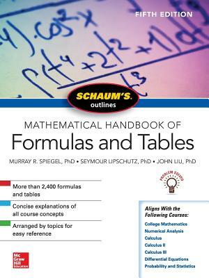 Schaum's Outline of Mathematical Handbook of Formulas and Tables by Seymour Lipschutz, Murray R. Spiegel, John Liu