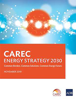 Carec Energy Strategy 2030: Common Borders. Common Solutions. Common Energy Future. by Asian Development Bank, Asian Development Bank