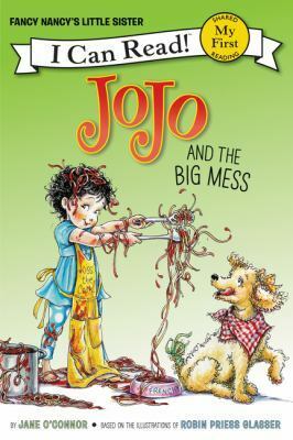 JoJo and the Big Mess by Jane O'Connor, Robin Preiss Glasser, Rick Whipple