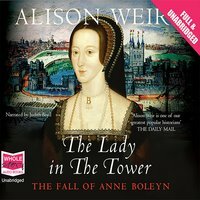 The Lady in the Tower: The Fall of Anne Boleyn by Alison Weir