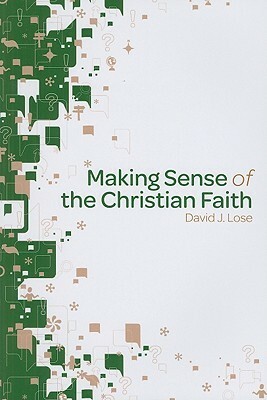 Making Sense of the Christian Faith by David J. Lose