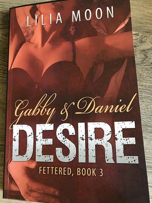 DESIRE - Gabby and Daniel by Lilia Moon