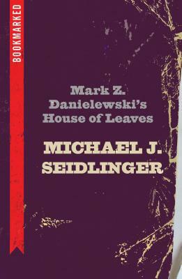 Mark Z. Danielewski's House of Leaves: Bookmarked by Michael Seidlinger
