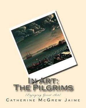 In Art: The Pilgrims by Catherine McGrew Jaime
