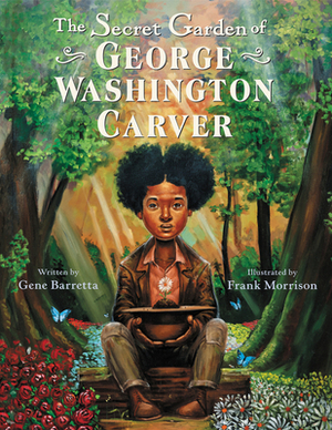 The Secret Garden of George Washington Carver by Gene Barretta