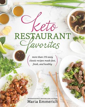 Keto Restaurant Favorites: More than 175 Tasty Classic Recipes Made Fast, Fresh, and Healthy by Maria Emmerich, Maria Emmerich