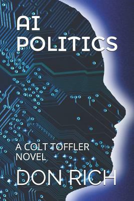 AI Politics: A Colt Toffler Novel by Don Rich