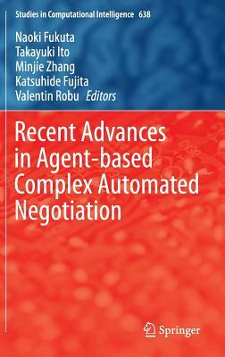 Recent Advances in Agent-Based Complex Automated Negotiation by 