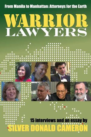 Warrior Lawyers: From Manila to Manhattan, Attorneys for the Earth by Silver Donald Cameron