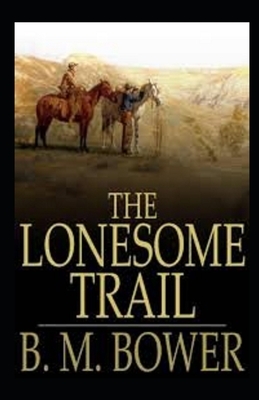 The Lonesome Trail and Other Stories Illustrated by B. M. Bower