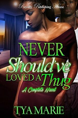 Never Should've Loved a Thug: A Complete Novel by Tina Nance, Tya Marie