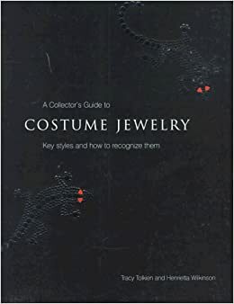 Collector's Guide to Costume Jewelry: Key Styles and How to Recognize Them by Henrietta Wilkinson, Tracy Tolkien