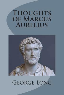 Thoughts of Marcus Aurelius by George Long