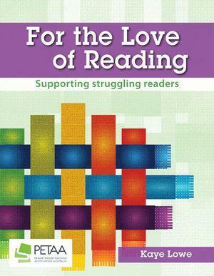 For the Love of Reading: Supporting struggling readers by Kaye Lowe