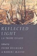 Reflected Light: La Trobe Essays by Robert Manne, Peter Beilharz