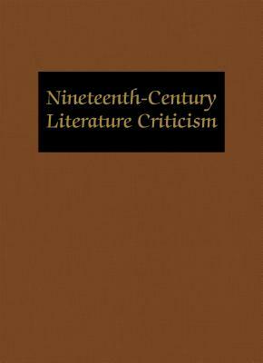 Nineteenth-Century Literature Criticism: Excerpts from Criticism of the Works of Nineteenth-Century Novelists, Poets, Playwrights, Short-Story Writers by Lynn Zott, Gale Group