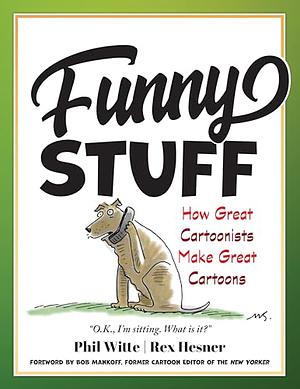 Funny Stuff: How Great Cartoonists Make Great Cartoons by Philip Witte, Rex Hesner