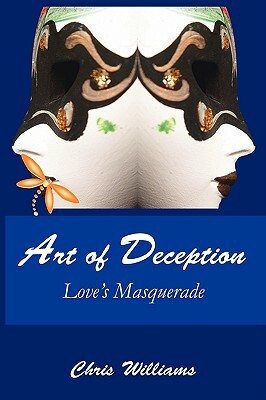 Art of Deception: Love's Masquerade by Chris Williams
