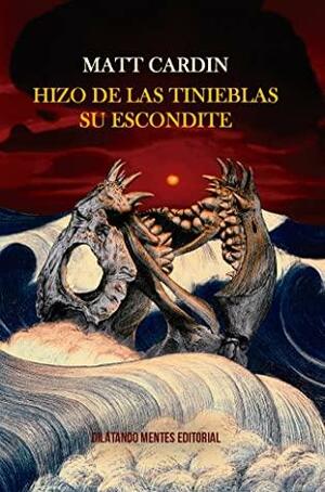 Hizo de las tinieblas su escondite by Matt Cardin, Luis Pérez Ochando