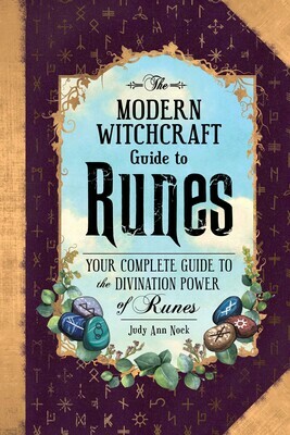 The Modern Witchcraft Guide to Runes: Your Complete Guide to the Divination Power of Runes by Judy Ann Nock