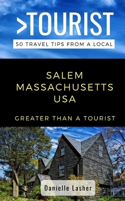 Greater Than a Tourist- Salem Massachusetts USA: 50 Travel Tips from a Local by Danielle Lasher, Greater Than a. Tourist