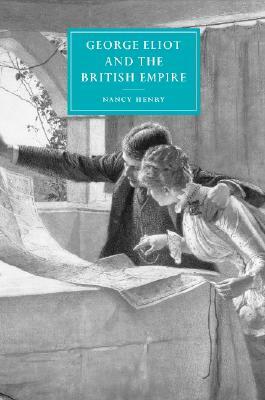 George Eliot and the British Empire by Nancy Henry