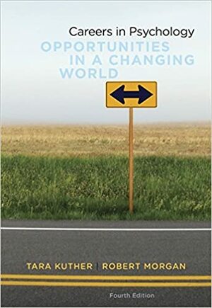 Careers in Psychology: Opportunities in a Changing World by Robert D. Morgan, Tara L. Kuther