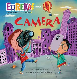 Camera: Eureka! the Biography of an Idea by Hector Borlasca, Laura Driscoll Taft