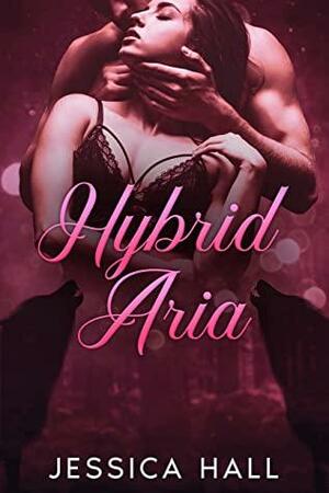 Hybrid Aria: Book 1 Hybrid Series by Jessica Hall