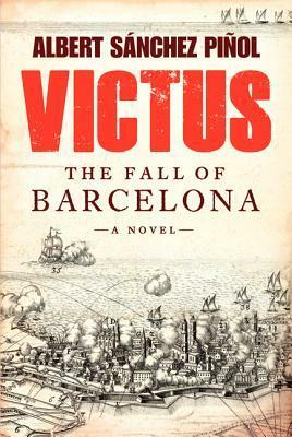 Victus: The Fall of Barcelona by Albert Sánchez Piñol