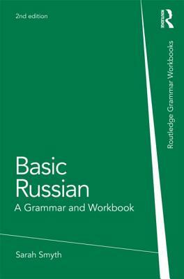 Basic Russian: A Grammar and Workbook by Sarah Smyth, John Murray