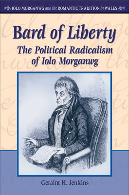 Bard of Liberty: The Political Radicalism of Iolo Morganwg by Geraint H. Jenkins