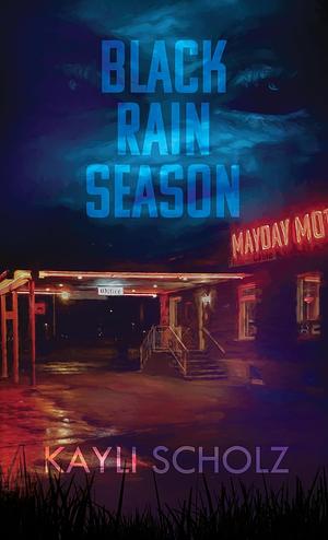 Black Rain Season by Kayli Scholz