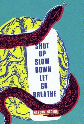 Shut Up Slow Down Let Go Breathe by Marcus McCann