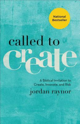 Called to Create: A Biblical Invitation to Create, Innovate, and Risk by Jordan Raynor