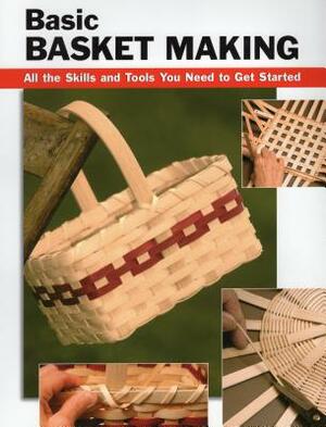 Basic Basket Making: All the Skills and Tools You Need to Get Started by 
