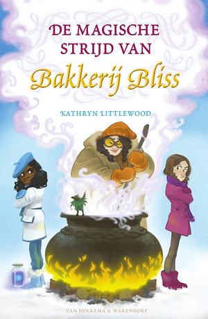 De magische strijd van Bakkerij Bliss by Kathryn Littlewood