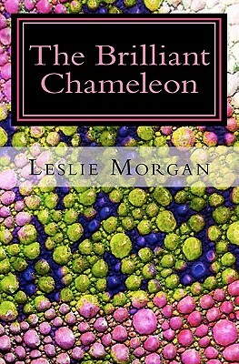 The Brilliant Chameleon by Leslie Morgan